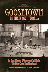 Goosetown in Their Own Words, 1900-1945: An Oral History of Anaconda's Ethic, Working-Class Neighborhood