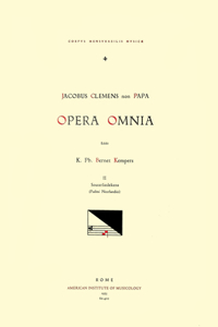 CMM 4 Jacobus Clemens Non Papa (Ca. 1510-Between 1556 and 1558), Opera Omnia, Edited by Karel Philippus Bernet Kempers in 21 Volumes. Vol. II Souterliedekens (Psalmi Neerlandici)