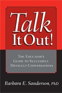 Talk It Out!: The Educator's Guide to Successful Difficult Conversations