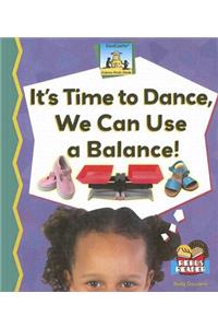 It's Time to Dance, We Can Use a Balance!