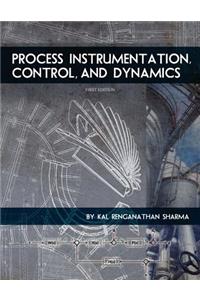 Process Instrumentation, Control, and Dynamics (First Edition)