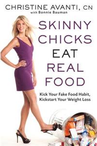Skinny Chicks Eat Real Food
