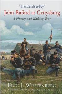 The Devil's to Pay: John Buford at Gettysburg: A History and Walking Tour