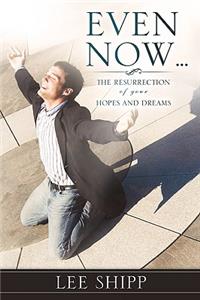 Even Now ...