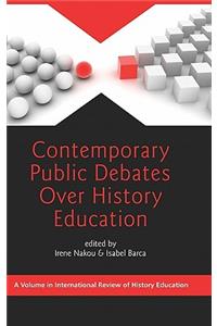 Contemporary Public Debates Over History Education