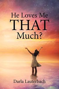 He Loves Me That Much?