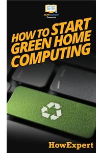How To Start Green Home Computing