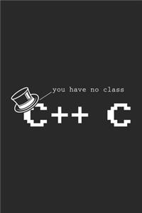 You Have No Class C++ C