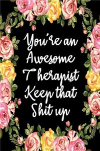 You're An Awesome Therapist Keep That Shit Up