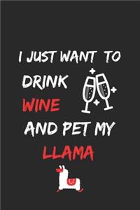 I just want to drink wine and pet my llama Notebook funny pets owner Gift