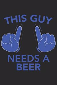 This Guy needs a BEER