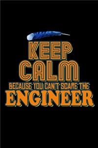 Keep calm because you can't scare the engineer