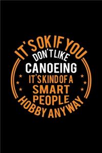 It's Okay If You Don't Like Canoeing It's Kind Of A Smart People Hobby Anyway