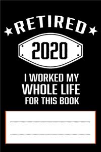 Retired 2020 I Worked My Whole Life for This Book
