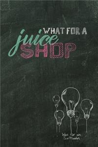 What for a juice shop