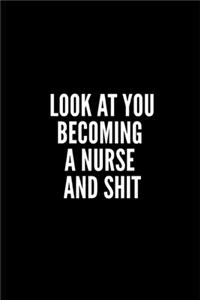 Look at You Becoming a Nurse and Shit