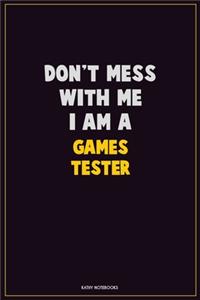 Don't Mess With Me, I Am A Games Tester