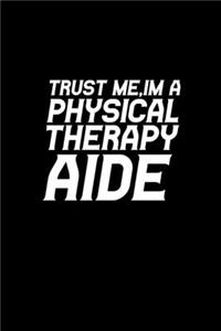 Trust me, I'm a Physical Therapy aide