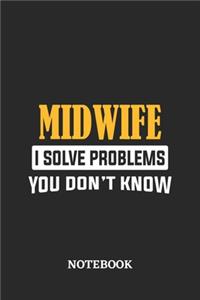 Midwife I Solve Problems You Don't Know Notebook