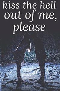 Kiss The Hell Out Of Me Please