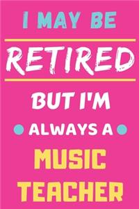 I May Be Retired But I'm Always A Music Teacher