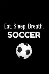 Eat Sleep Breathe Soccer