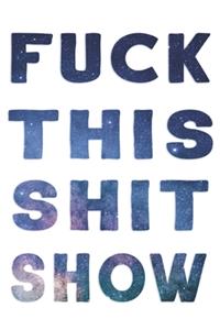 Fuck This Shit Show