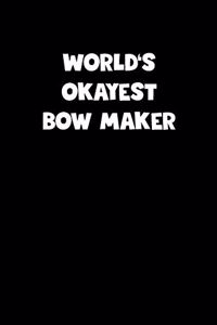 World's Okayest Bow Maker Notebook - Bow Maker Diary - Bow Maker Journal - Funny Gift for Bow Maker