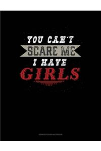 You Can't Scare Me I Have Girls