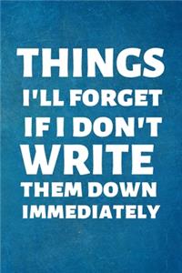 Things I'll Forget If I Don't Write Them Down Immediately