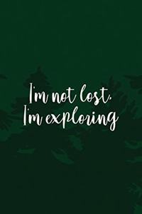 I'm Not Lost I'm Exploring