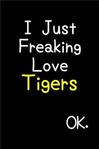 I Just Freaking Love Tigers Ok.
