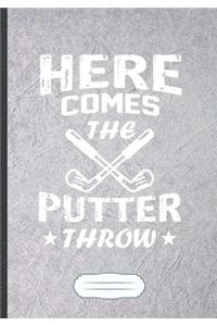 Here Comes The Putter Throw