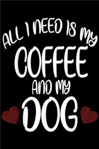 All I Need Is my coffee and my dog