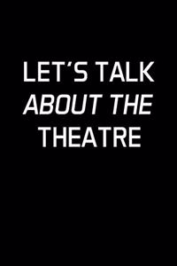 Let's Talk About The Theatre