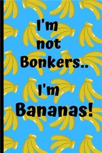 I'm not Bonkers..I'm Bananas!