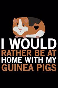 I Would Rather Be At Home With My Guinea Pigs