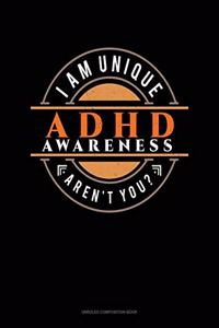 I Am Unique Aren't You? ADHD Awareness