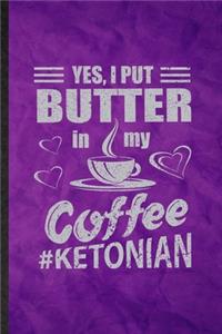 Yes I Put Butter in My Coffee Ketonian