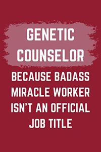 Genetic Counselor Because Badass Miracle Worker Isn't An Official Job Title