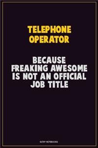 Telephone Operator, Because Freaking Awesome Is Not An Official Job Title