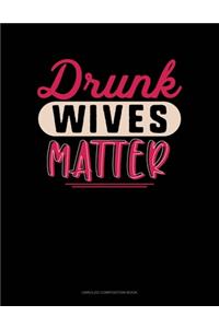 Drunk Wives Matter