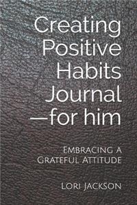 Creating Positive Habits Journal - for him