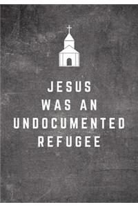Jesus Was An Undocumented Refugee