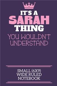 It's A Sarah Thing You Wouldn't Understand Small (6x9) Wide Ruled Notebook