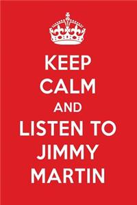 Keep Calm and Listen to Jimmy Martin: Jimmy Martin Designer Notebook