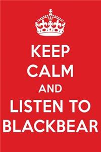 Keep Calm and Listen to Blackbear: Blackbear Designer Notebook