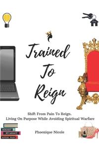 Trained To Reign