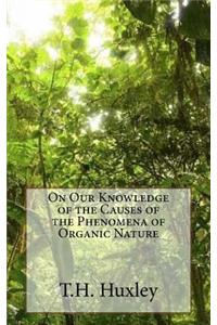 On Our Knowledge of the Causes of the Phenomena of Organic Nature