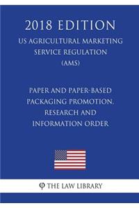Paper and Paper-Based Packaging Promotion, Research and Information Order (Us Agricultural Marketing Service Regulation) (Ams) (2018 Edition)